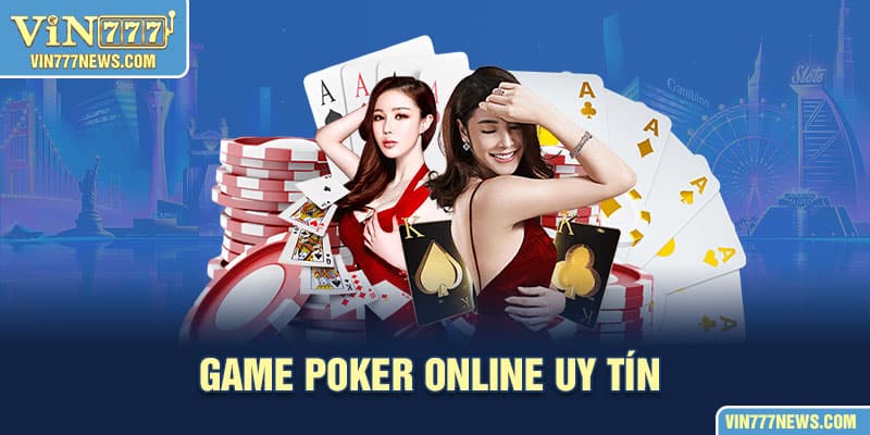 Tìm hiểu game Poker online uy tín hiện nay