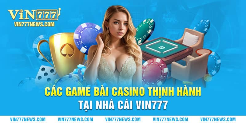 Tổng hợp game bài hấp dẫn nhất casino Vin777